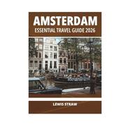 AMSTERDAM ESSENTIAL TRAVEL GUIDE 2026