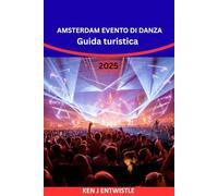 AMSTERDAM EVENTO DI DANZA Guida turistica 2025-2026: Scopri il più grande festival di musica elettronica d'Europa: biglietti, club, lineup di DJ, vita notturna, consigli di viaggio e segreti delle feste ad Amsterdam