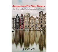 AMSTERDAM FOR FIRST TIMERS: Your No-stress, Full-Flavor Guide to the Dutch Capital