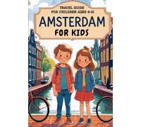 Amsterdam for Kids: Travel Guide for Children Ages 6-10: Discover the City Like a True Explorer - Fun Activities, Challenges and Top Attractions for Young Adventurers