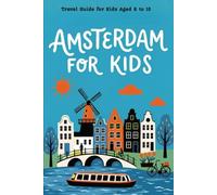 AMSTERDAM FOR KIDS: Travel Guide for Kids Aged 6 to 10