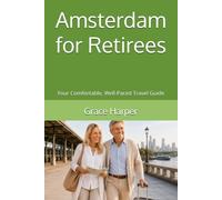 Amsterdam for Retirees: Your Comfortable, Well-Paced Travel Guide (City Guides for Retirees)