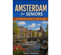 Amsterdam for Seniors: A Comfortable Guide for Older Travelers (Europe for Seniors Travel Guide)