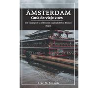 Ámsterdam Guía de viaje 2025: Un viaje por la vibrante capital de los Países Bajos