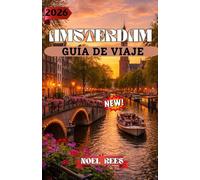 ÁMSTERDAM GUÍA DE VIAJE 2026: Ámsterdam 2026: Tu guía de viaje completa para descubrir cultura, arquitectura y exploración