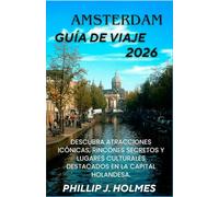 ÁMSTERDAM GUÍA DE VIAJE 2026: Descubra atracciones icónicas, rincones secretos y lugares culturales destacados en la capital holandesa