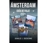 ÁMSTERDAM GUÍA DE VIAJE 2026: Descubre el arte, la historia y las atracciones modernas de la capital holandesa.