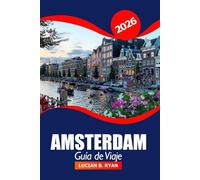 Amsterdam Guía de viaje 2026: Explore las principales atracciones, gemas ocultas, cultura, lugares emblemáticos y lugares de visita obligada en los Países Bajos