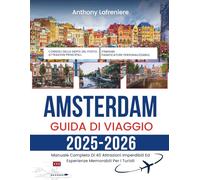 Amsterdam Guida Di Viaggio 2025-2026: Manuale Completo Di 40 Attrazioni Imperdibili Ed Esperienze Memorabili Per I Turisti