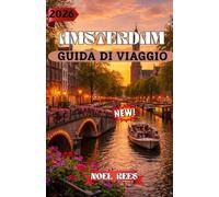 AMSTERDAM GUIDA DI VIAGGIO 2026: Amsterdam 2026: il tuo compagno di viaggio completo tra cultura, architettura ed esplorazione