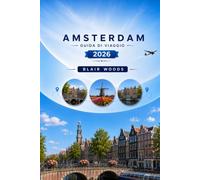 AMSTERDAM GUIDA DI VIAGGIO 2026: Esplora la Venezia del Nord: dai canali dell'epoca d'oro ai musei di fama mondiale, dai cortili nascosti ai tesori culinari olandesi.
