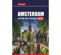 AMSTERDAM Guide de voyage 2026: Découvrez les principales attractions, les circuits gastronomiques, les trésors cachés, les excursions d'une journée ... pratiques pour votre aventure aux Pays-Bas