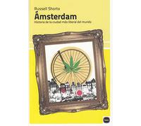 Amsterdam: Historia De La Ciudad Mas Liberal Del Mundo