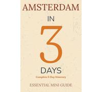 AMSTERDAM IN 3 DAYS: Essential Mini Guide