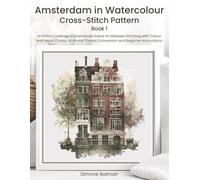 Amsterdam in Watercolour Cross Stitch Pattern Book 1: A Partial Coverage Canal House Scene for Relaxed Stitching with Colour and Mono Charts, 14-Brand ... Journey Through Iconic Architecture)