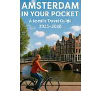 AMSTERDAM IN YOUR POCKET: A LOCAL'S TRAVEL GUIDE 2025-2026