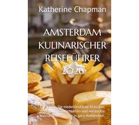 AMSTERDAM KULINARISCHER REISEFÜHRER 2026: Entdecken Sie niederländische Klassiker, Streetfood-Köstlichkeiten und versteckte kulinarische Schätze in ganz Amsterdam.