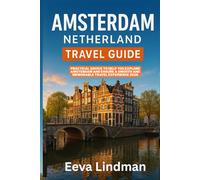 AMSTERDAM NETHERLAND TRAVEL GUIDE: Practical advice to help you explore Amsterdam and ensure a smooth and memorable travel experience 2026