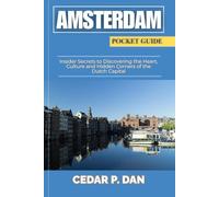 AMSTERDAM POCKET GUIDE: Insider Secrets to Discovering the Heart, Culture, and Hidden Corners of the Dutch Capital