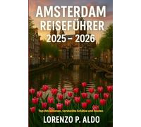 AMSTERDAM REISEFÜHRER 2025 - 2026: Top-Attraktionen, versteckte Schätze und Routen
