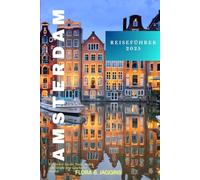 Amsterdam ReiseFührer 2025: Entdecken Sie die Stadt, in der jede Straße eine Geschichte erzählt