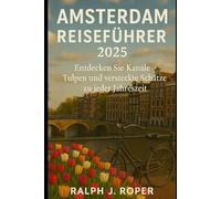 Amsterdam Reiseführer 2025: Entdecken Sie Kanäle, Tulpen und versteckte Schätze zu jeder Jahreszeit