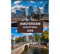 AMSTERDAM REISEFÜHRER 2026: Alles, was Sie für ein unvergessliches Städtetrip-Erlebnis benötigen