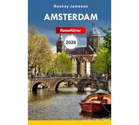 Amsterdam Reiseführer 2026: Der unverzichtbare Leitfaden für eine preisgünstige Niederlande-Reise, Top-Aktivitäten, Abenteuer, Reiserouten, Straßenattraktionen und Tipps, was Sie vermeiden sollten.