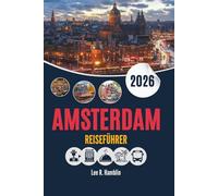 AMSTERDAM REISEFÜHRER 2026: Die Stadt, wie sie erkundet, genossen und erlebt wurde