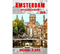 AMSTERDAM REISEFÜHRER 2026: Die Stadtstruktur, das Leben an den Kanälen, die lokale Kultur verstehen und lernen, wie man jeden Tag klar plant.
