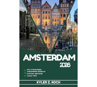 AMSTERDAM REISEFÜHRER 2026: Entdecken Sie Amsterdams verborgene Schätze, Outdoor-Ausflüge, lokale Geheimnisse und unvergessliche Sehenswürdigkeiten
