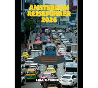 AMSTERDAM REISEFÜHRER 2026: Entdecken Sie berühmte Sehenswürdigkeiten, Geheimtipps und authentische niederländische Erlebnisse. (The Global Explorer Travel Guide Series 2026)