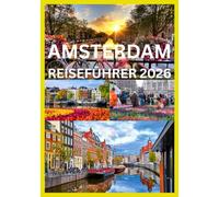 AMSTERDAM REISEFÜHRER 2026: Entdecken Sie das Beste von Amsterdam mit Insider-Tipps Sehenswürdigkeiten und kulinarische Erlebnisse, die Sie unbedingt sehen müssen.