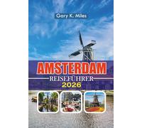 AMSTERDAM REISEFÜHRER 2026: Entdecken Sie die besten Touristenattraktionen, kulturellen Sehenswürdigkeiten und günstige Reiseangebote