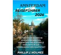 AMSTERDAM REISEFÜHRER 2026: Entdecken Sie ikonische Sehenswürdigkeiten, Geheimtipps und kulturelle Highlights in der niederländischen Hauptstadt