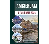 Amsterdam Reiseführer 2026: Entdecken Sie legendäre Kanäle, Weltklasse-Museen, versteckte Viertel, Märkte und Radwege mit Insider-Tipps.
