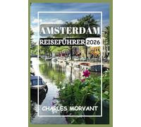 AMSTERDAM REISEFÜHRER 2026: Erkunden Sie Kanäle, Kulinarik, Kultur und Nachtleben mit Zuversicht