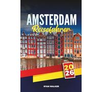 AMSTERDAM REISEFÜHRER 2026: Erkunden Sie Kanäle, Museen, Tulpen, Fahrräder, Nachtleben und versteckte Schätze in der niederländischen Hauptstadt