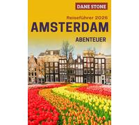 Amsterdam Reiseführer 2026: Planen Sie Ihre nächsten Abenteuer mit Kanalwanderungen und Radwegen, Weltklasse-Museen, versteckten Vierteln und Schritt-für-Schritt-Reiserouten