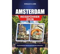 AMSTERDAM REISEFÜHRER 2026: Top-Attraktionen, Museen und Kanäle für Erstbesucher