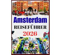 AMSTERDAM REISEFÜHRER 2026: Top-Sehenswürdigkeiten, Reiserouten, Museen, niederländische Spezialitäten, Budgettipps, Bilder und Karten