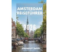 AMSTERDAM REISEFÜHRER 2026: „Venedig des Nordens: Entdecken Sie eine Stadt der Kanäle“