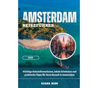 AMSTERDAM REISEFÜHRER 2026: Wichtige Reiseinformationen, lokale Erlebnisse und praktische Tipps für Ihren Besuch in Amsterdam