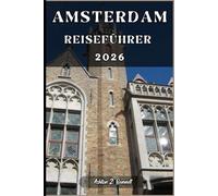 AMSTERDAM REISEFÜHRER: Ihr Reiseführer für einen unvergesslichen Aufenthalt an diesem Reiseziel.