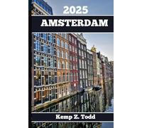 AMSTERDAM REISEFÜHRER: Wichtige Informationen und Ratschläge für die Planung Ihrer Reise: A les, was Sie vor Ihrer Reise wissen müssen