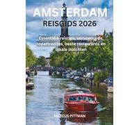 AMSTERDAM REISGIDS 2026 (VOLLEDIGE KLEUR): Essentiële reistips, vervoersgids, topattracties, beste restaurants en lokale inzichten (Explorer’s Travel Guides)