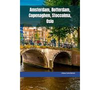 Amsterdam, Rotterdam, Copenaghen, Stoccolma, Oslo: LE CAPITALI DEI PAESI BASSI - DANIMARCA - SVEZIA - NORVEGIA