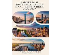 AMSTERDAM, ROTTERDAM & DEN HAAG REISEFÜHRER 2026-2027: Intelligente Reiserouten, lokale Erlebnisse, praktische Tipps sowie 300 FAQs & Insider-Fakten für eine stressfreie Entdeckung der Niederlande
