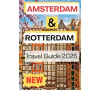 AMSTERDAM & ROTTERDAM TRAVEL GUIDE 2026