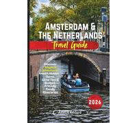Amsterdam & The Netherlands Travel Guide 2026: Discover Magical Adventures with Hidden Gems, Local Tips & Budget-Friendly Family Itineraries